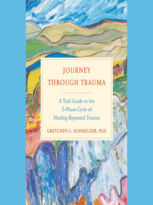 Title details for Journey Through Trauma by Gretchen L. Schmelzer, PhD - Available